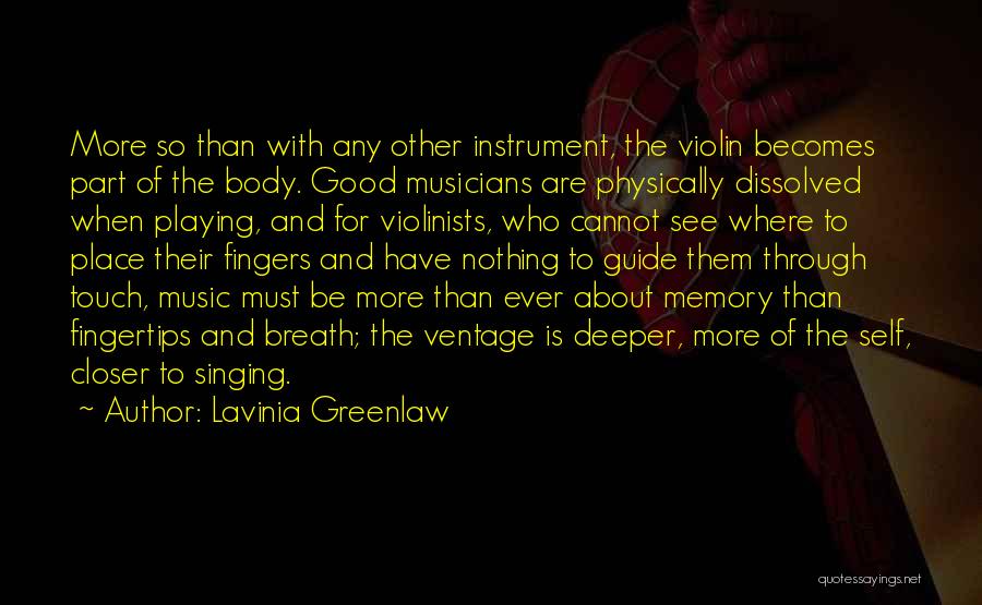 Lavinia Greenlaw Quotes: More So Than With Any Other Instrument, The Violin Becomes Part Of The Body. Good Musicians Are Physically Dissolved When