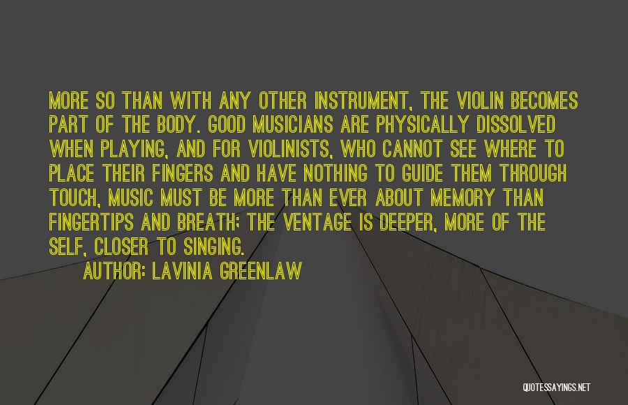 Lavinia Greenlaw Quotes: More So Than With Any Other Instrument, The Violin Becomes Part Of The Body. Good Musicians Are Physically Dissolved When