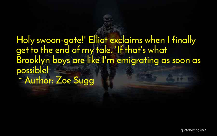 Zoe Sugg Quotes: Holy Swoon-gate!' Elliot Exclaims When I Finally Get To The End Of My Tale. 'if That's What Brooklyn Boys Are