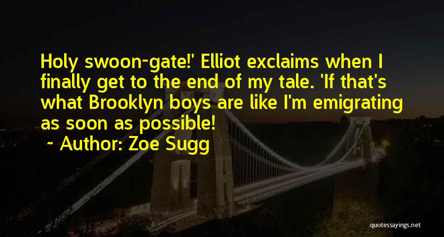 Zoe Sugg Quotes: Holy Swoon-gate!' Elliot Exclaims When I Finally Get To The End Of My Tale. 'if That's What Brooklyn Boys Are