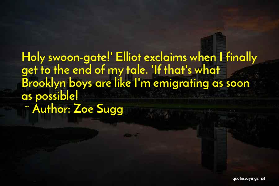 Zoe Sugg Quotes: Holy Swoon-gate!' Elliot Exclaims When I Finally Get To The End Of My Tale. 'if That's What Brooklyn Boys Are