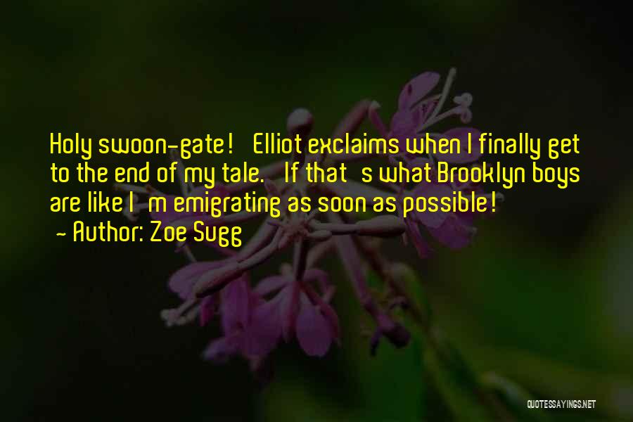 Zoe Sugg Quotes: Holy Swoon-gate!' Elliot Exclaims When I Finally Get To The End Of My Tale. 'if That's What Brooklyn Boys Are