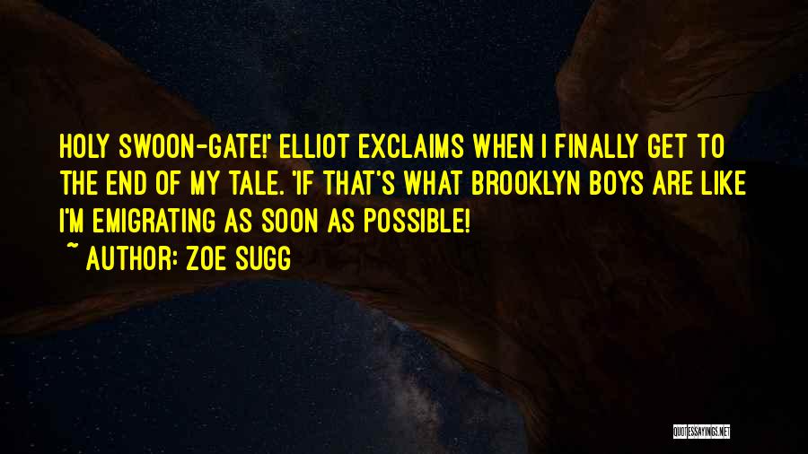 Zoe Sugg Quotes: Holy Swoon-gate!' Elliot Exclaims When I Finally Get To The End Of My Tale. 'if That's What Brooklyn Boys Are