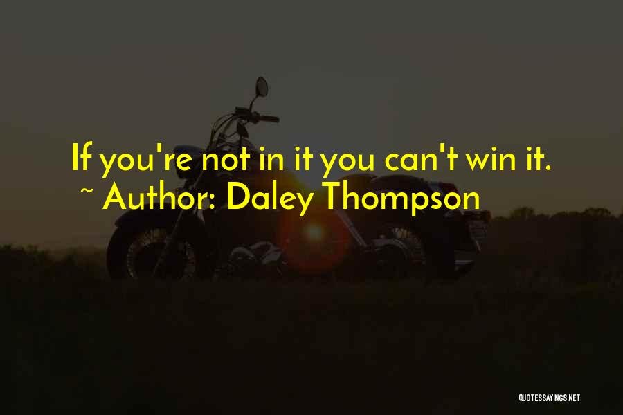 Daley Thompson Quotes: If You're Not In It You Can't Win It.