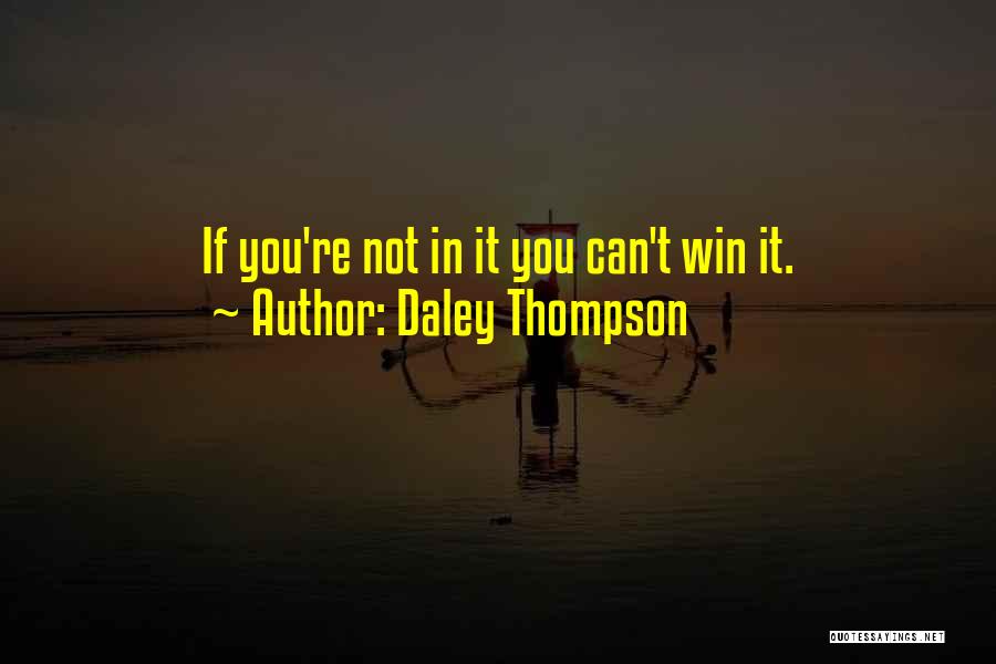 Daley Thompson Quotes: If You're Not In It You Can't Win It.