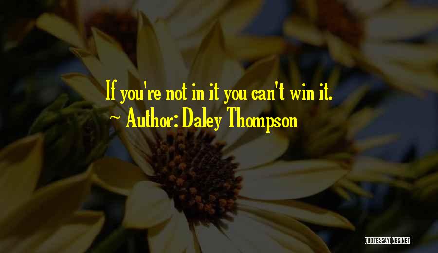 Daley Thompson Quotes: If You're Not In It You Can't Win It.