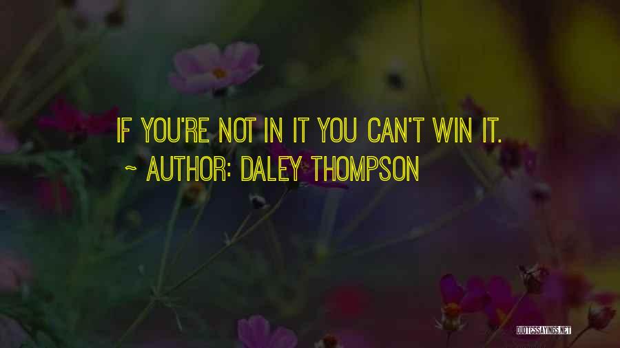 Daley Thompson Quotes: If You're Not In It You Can't Win It.