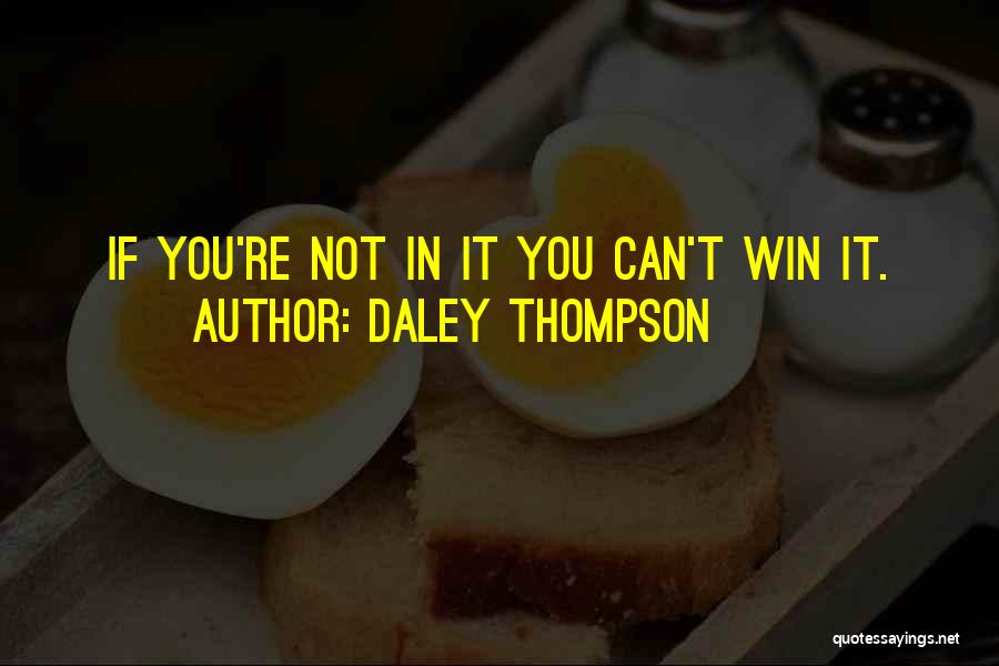 Daley Thompson Quotes: If You're Not In It You Can't Win It.