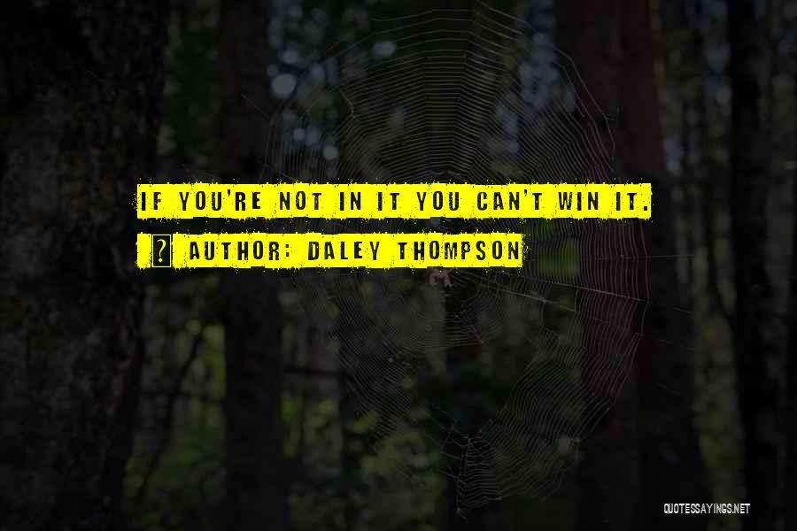 Daley Thompson Quotes: If You're Not In It You Can't Win It.