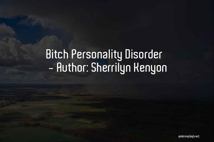 Sherrilyn Kenyon Quotes: Bitch Personality Disorder