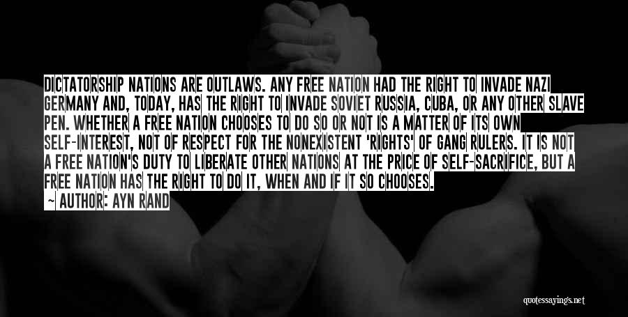 Ayn Rand Quotes: Dictatorship Nations Are Outlaws. Any Free Nation Had The Right To Invade Nazi Germany And, Today, Has The Right To