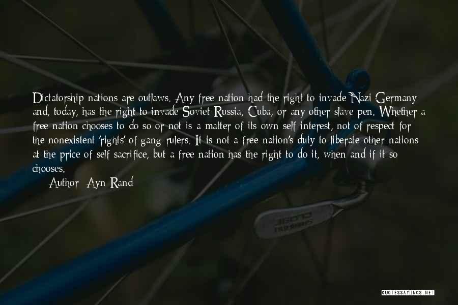 Ayn Rand Quotes: Dictatorship Nations Are Outlaws. Any Free Nation Had The Right To Invade Nazi Germany And, Today, Has The Right To