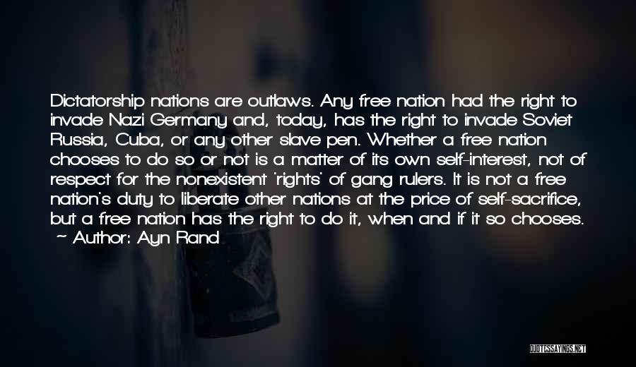 Ayn Rand Quotes: Dictatorship Nations Are Outlaws. Any Free Nation Had The Right To Invade Nazi Germany And, Today, Has The Right To
