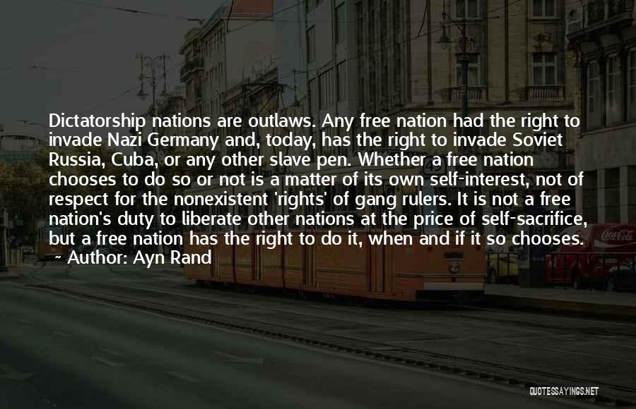 Ayn Rand Quotes: Dictatorship Nations Are Outlaws. Any Free Nation Had The Right To Invade Nazi Germany And, Today, Has The Right To