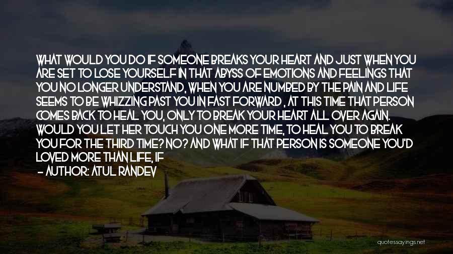 Atul Randev Quotes: What Would You Do If Someone Breaks Your Heart And Just When You Are Set To Lose Yourself In That