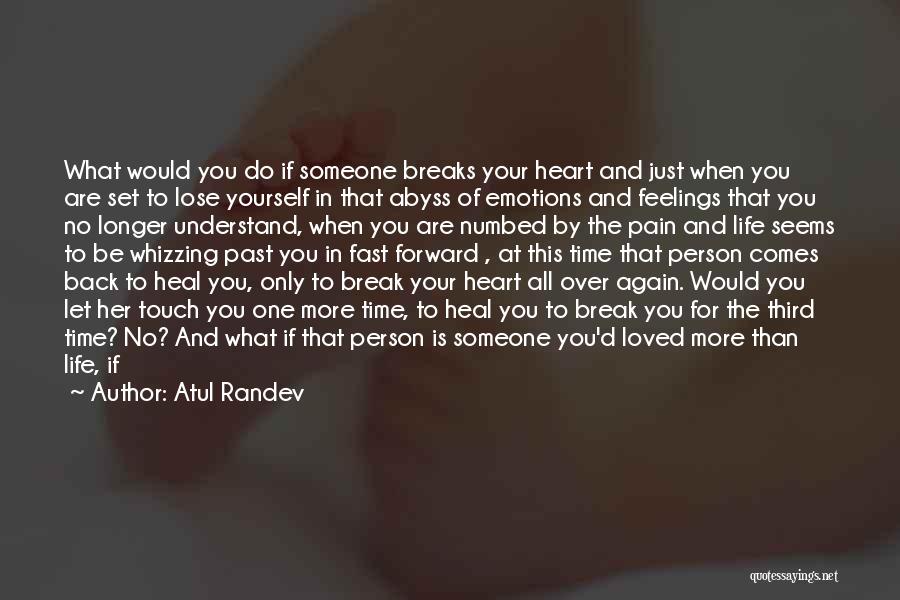 Atul Randev Quotes: What Would You Do If Someone Breaks Your Heart And Just When You Are Set To Lose Yourself In That