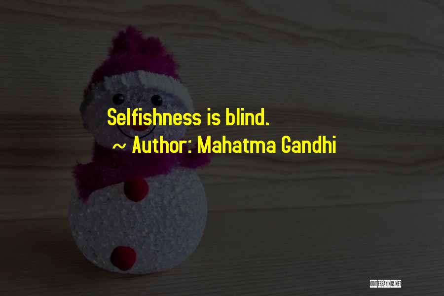 Mahatma Gandhi Quotes: Selfishness Is Blind.