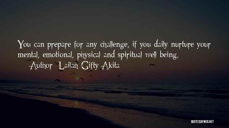 Lailah Gifty Akita Quotes: You Can Prepare For Any Challenge, If You Daily Nurture Your Mental, Emotional, Physical And Spiritual Well-being.