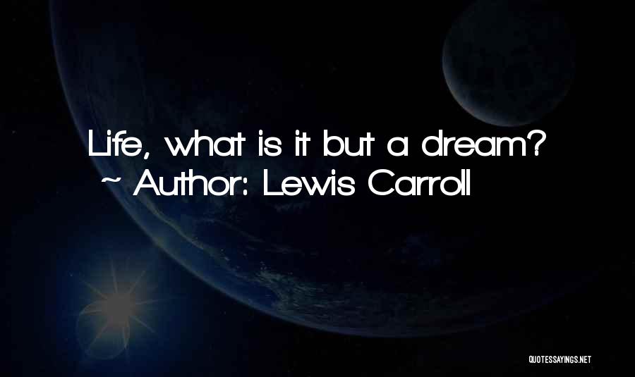 Lewis Carroll Quotes: Life, What Is It But A Dream?