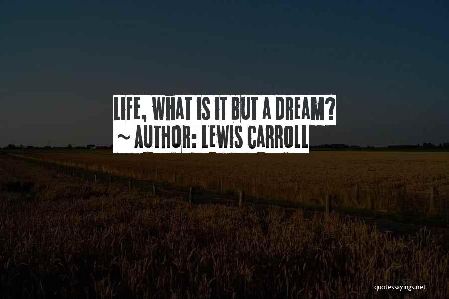 Lewis Carroll Quotes: Life, What Is It But A Dream?