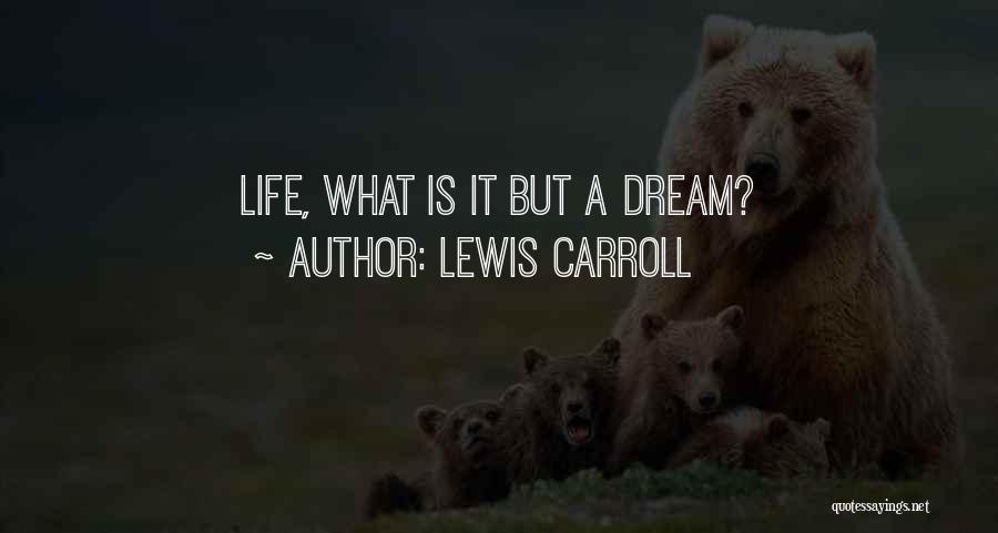 Lewis Carroll Quotes: Life, What Is It But A Dream?