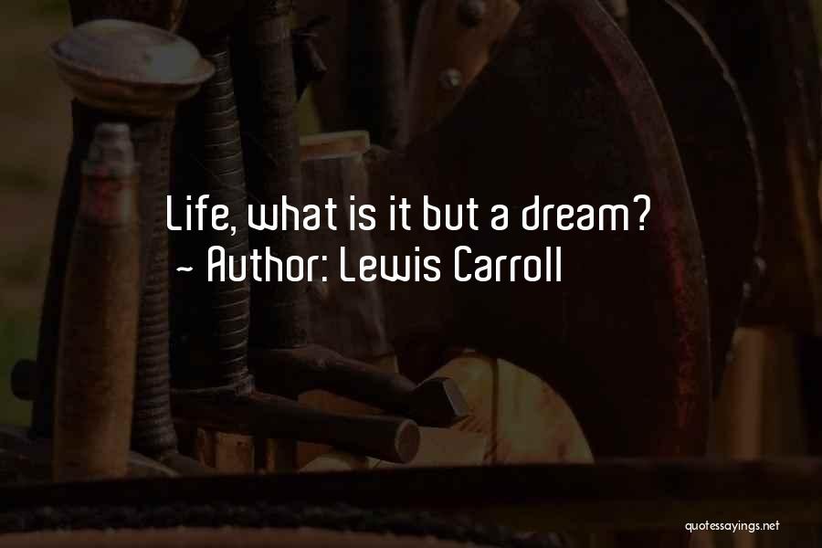 Lewis Carroll Quotes: Life, What Is It But A Dream?