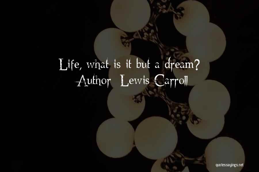 Lewis Carroll Quotes: Life, What Is It But A Dream?