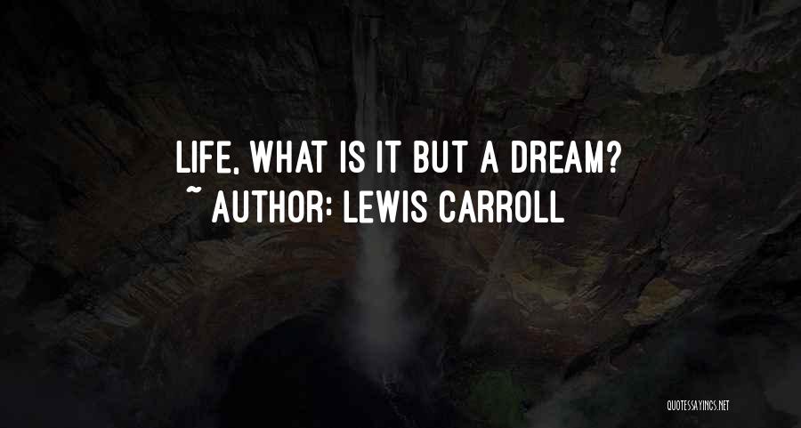 Lewis Carroll Quotes: Life, What Is It But A Dream?