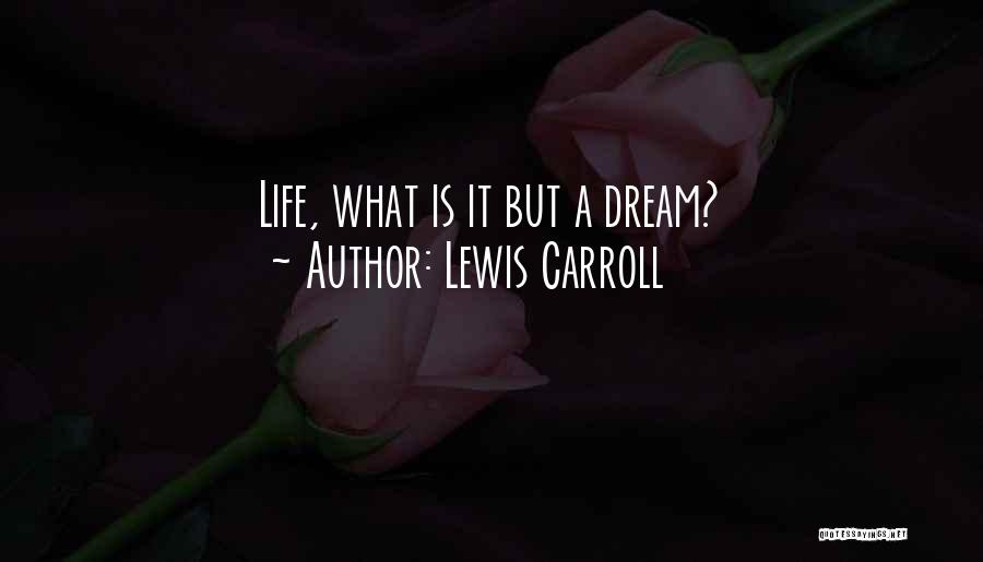 Lewis Carroll Quotes: Life, What Is It But A Dream?