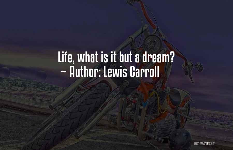 Lewis Carroll Quotes: Life, What Is It But A Dream?
