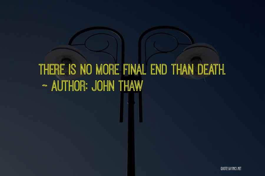 John Thaw Quotes: There Is No More Final End Than Death.