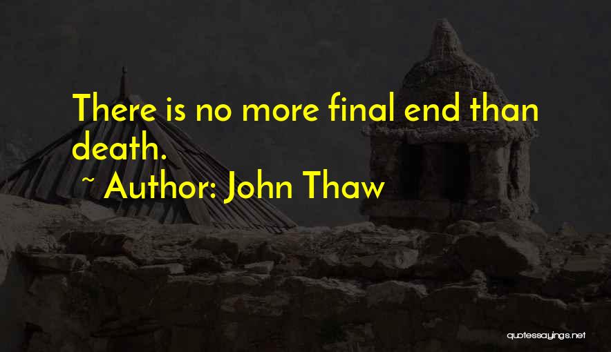 John Thaw Quotes: There Is No More Final End Than Death.