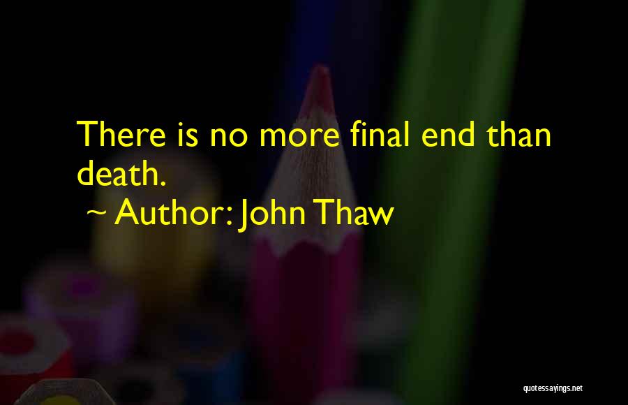 John Thaw Quotes: There Is No More Final End Than Death.