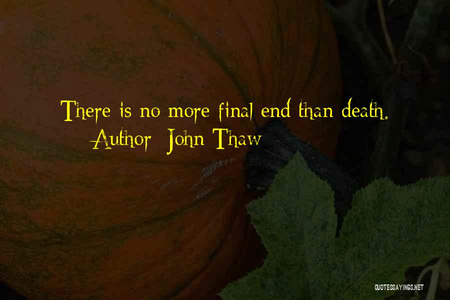 John Thaw Quotes: There Is No More Final End Than Death.