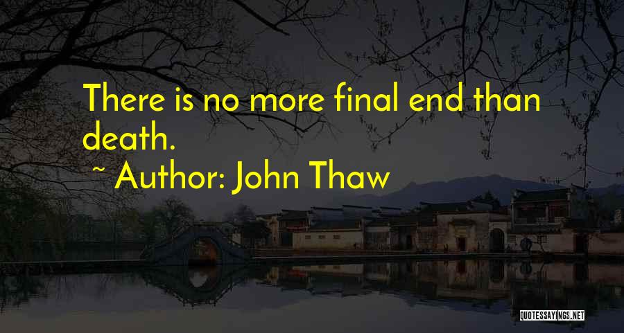 John Thaw Quotes: There Is No More Final End Than Death.