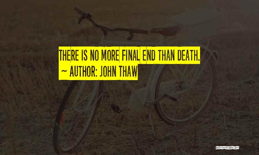 John Thaw Quotes: There Is No More Final End Than Death.