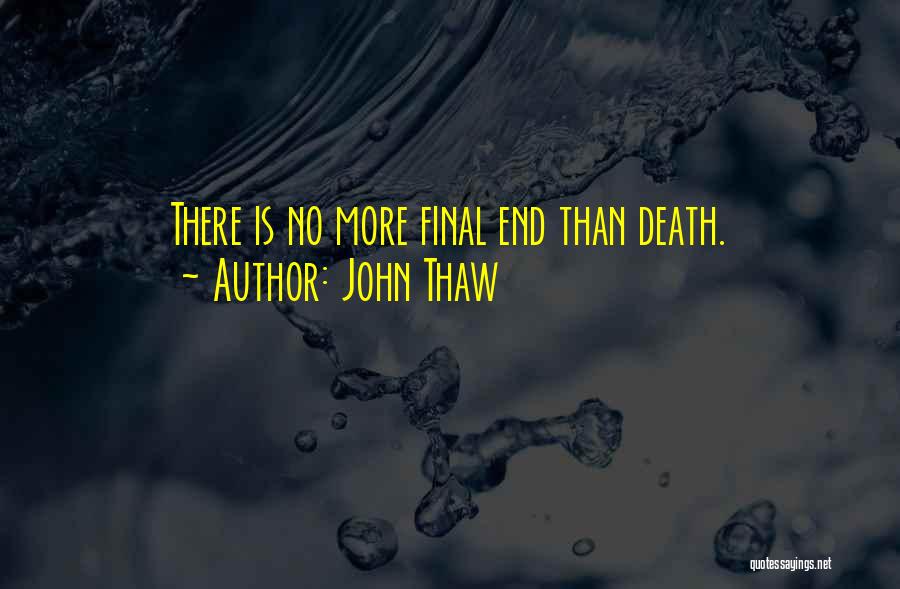 John Thaw Quotes: There Is No More Final End Than Death.