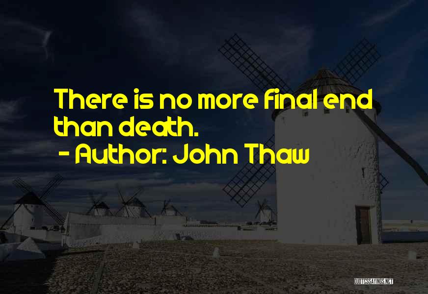 John Thaw Quotes: There Is No More Final End Than Death.