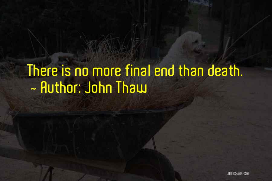 John Thaw Quotes: There Is No More Final End Than Death.