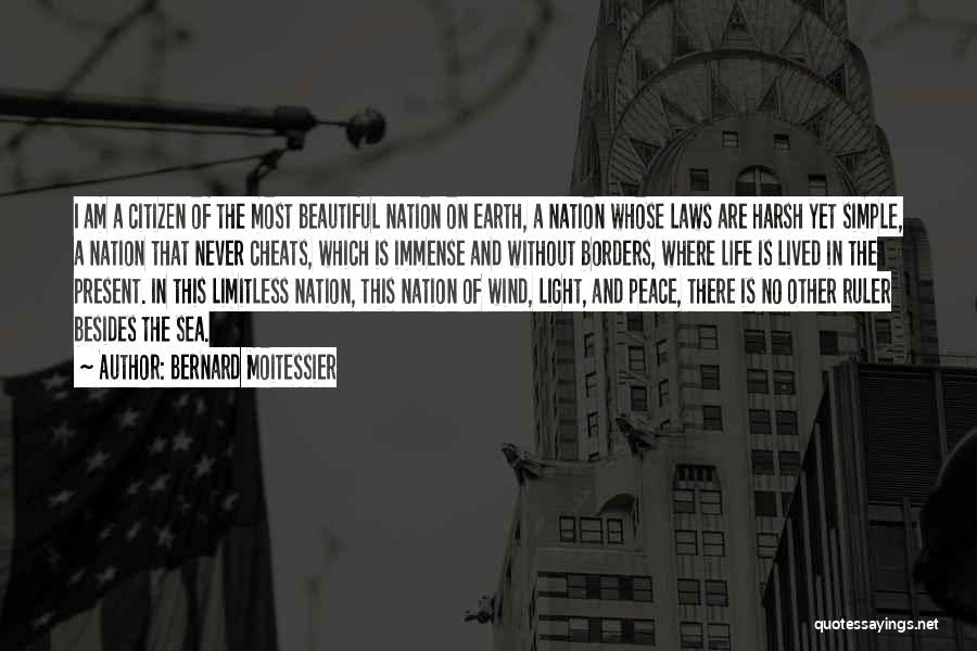 Bernard Moitessier Quotes: I Am A Citizen Of The Most Beautiful Nation On Earth, A Nation Whose Laws Are Harsh Yet Simple, A