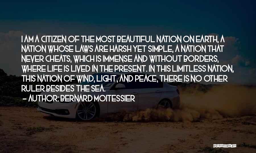 Bernard Moitessier Quotes: I Am A Citizen Of The Most Beautiful Nation On Earth, A Nation Whose Laws Are Harsh Yet Simple, A