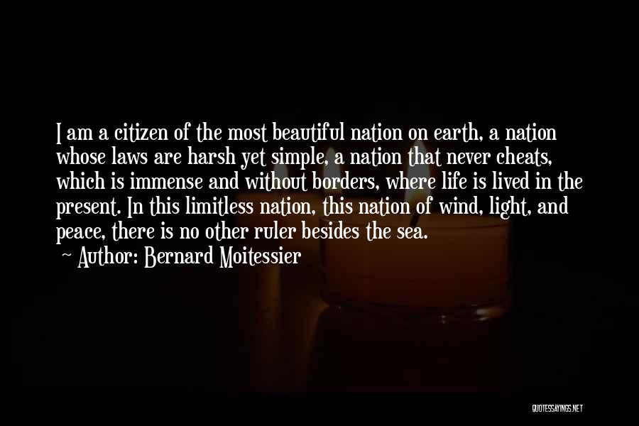 Bernard Moitessier Quotes: I Am A Citizen Of The Most Beautiful Nation On Earth, A Nation Whose Laws Are Harsh Yet Simple, A