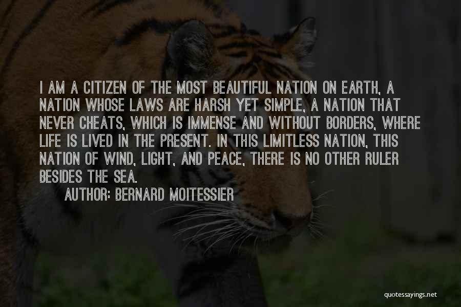 Bernard Moitessier Quotes: I Am A Citizen Of The Most Beautiful Nation On Earth, A Nation Whose Laws Are Harsh Yet Simple, A