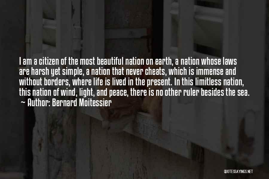 Bernard Moitessier Quotes: I Am A Citizen Of The Most Beautiful Nation On Earth, A Nation Whose Laws Are Harsh Yet Simple, A