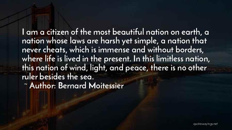 Bernard Moitessier Quotes: I Am A Citizen Of The Most Beautiful Nation On Earth, A Nation Whose Laws Are Harsh Yet Simple, A