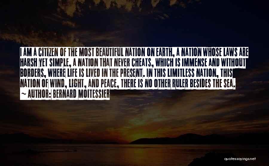 Bernard Moitessier Quotes: I Am A Citizen Of The Most Beautiful Nation On Earth, A Nation Whose Laws Are Harsh Yet Simple, A