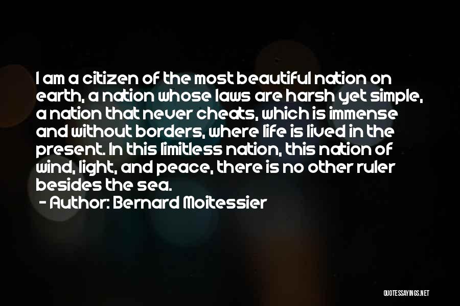 Bernard Moitessier Quotes: I Am A Citizen Of The Most Beautiful Nation On Earth, A Nation Whose Laws Are Harsh Yet Simple, A