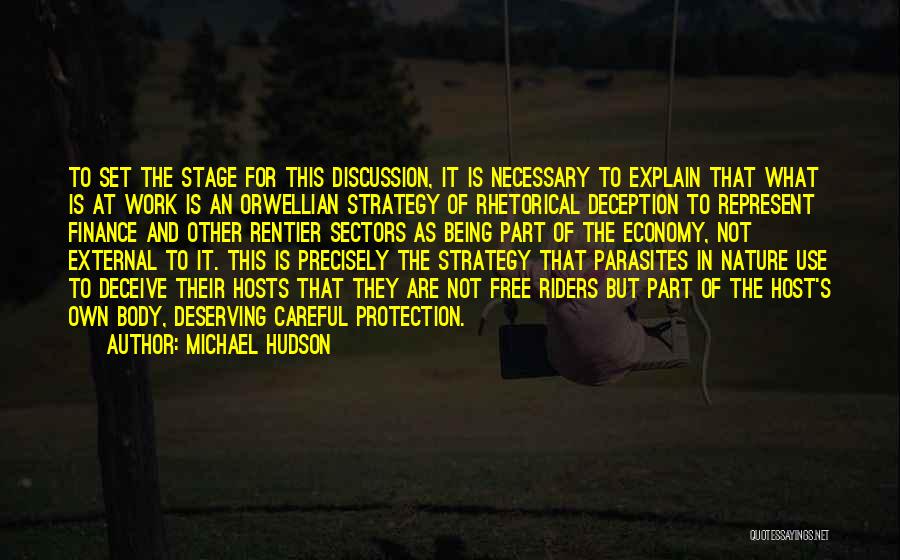 Michael Hudson Quotes: To Set The Stage For This Discussion, It Is Necessary To Explain That What Is At Work Is An Orwellian