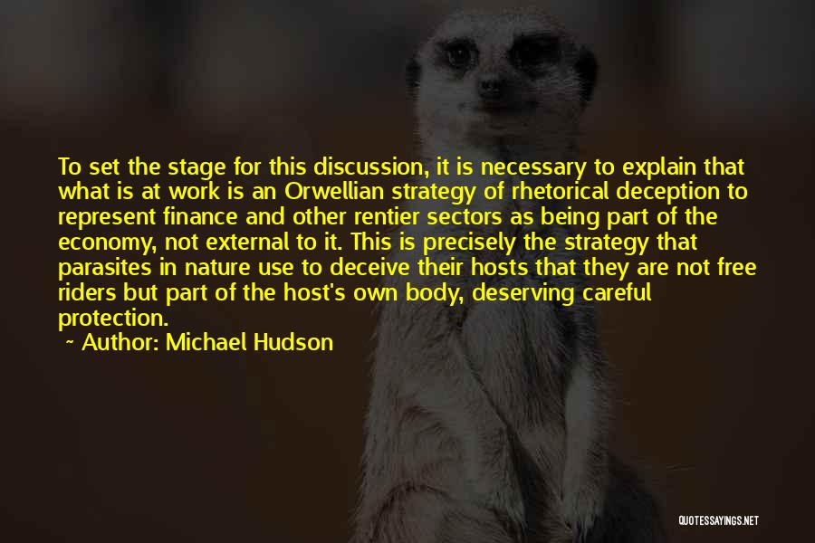 Michael Hudson Quotes: To Set The Stage For This Discussion, It Is Necessary To Explain That What Is At Work Is An Orwellian