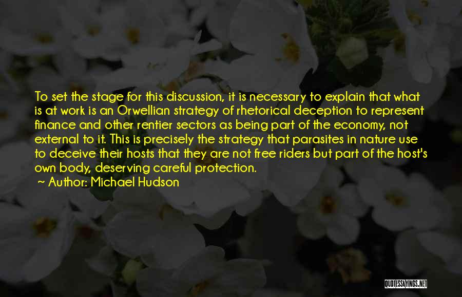 Michael Hudson Quotes: To Set The Stage For This Discussion, It Is Necessary To Explain That What Is At Work Is An Orwellian